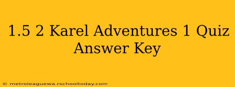 1.5 2 Karel Adventures 1 Quiz Answer Key