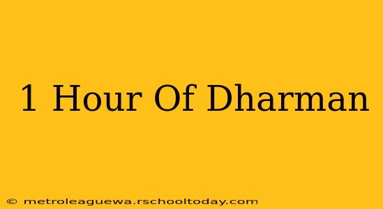 1 Hour Of Dharman