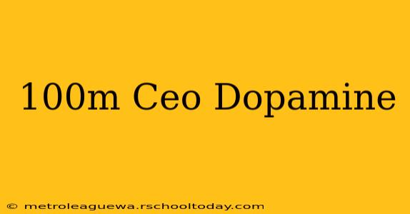 100m Ceo Dopamine