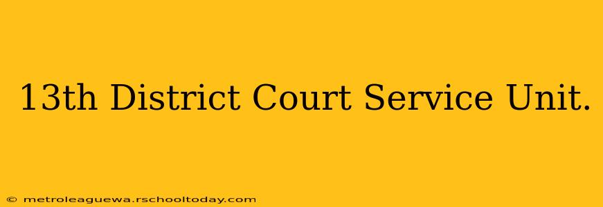 13th District Court Service Unit.