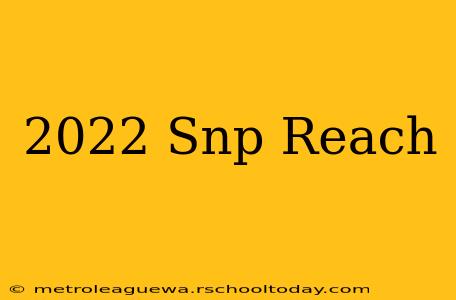 2022 Snp Reach