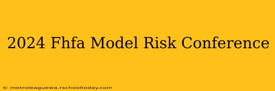 2024 Fhfa Model Risk Conference