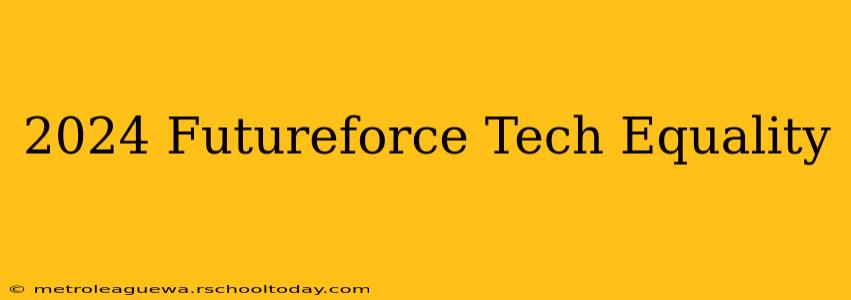 2024 Futureforce Tech Equality