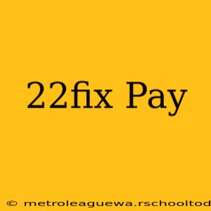 22fix Pay