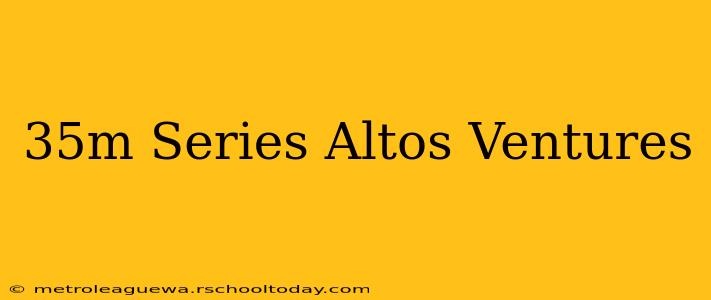 35m Series Altos Ventures