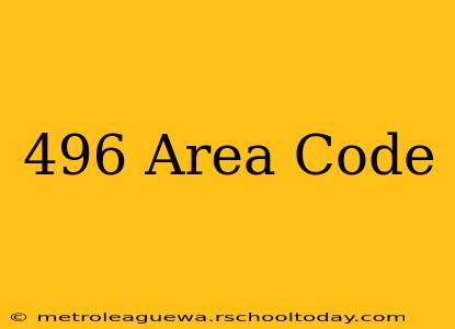 496 Area Code