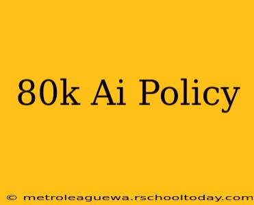 80k Ai Policy