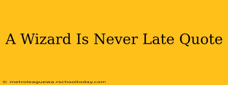 A Wizard Is Never Late Quote