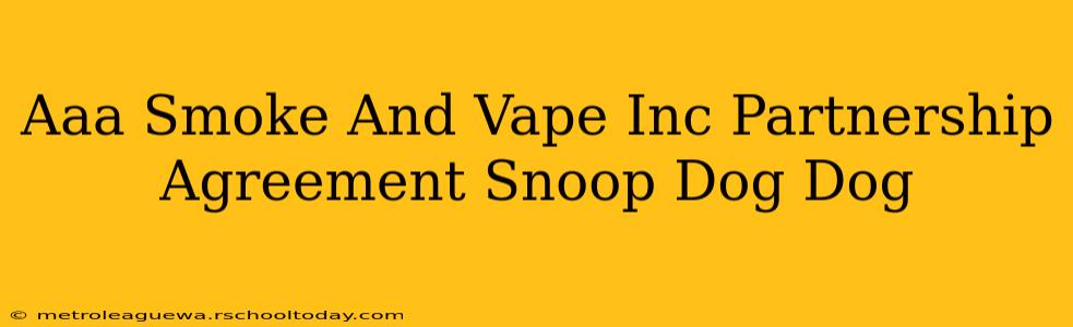 Aaa Smoke And Vape Inc Partnership Agreement Snoop Dog Dog