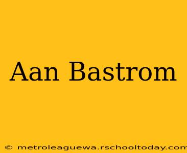 Aan Bastrom