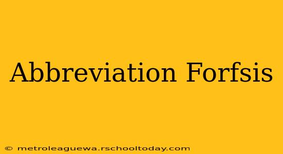 Abbreviation Forfsis