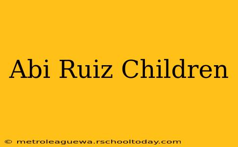 Abi Ruiz Children