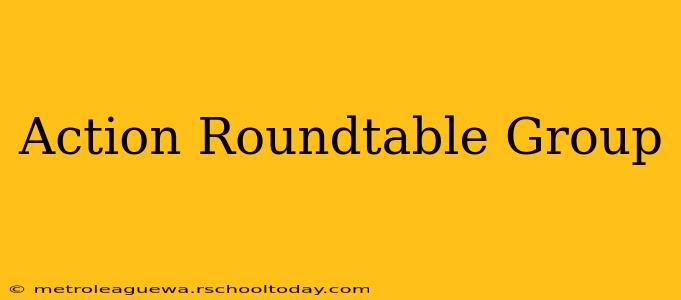 Action Roundtable Group