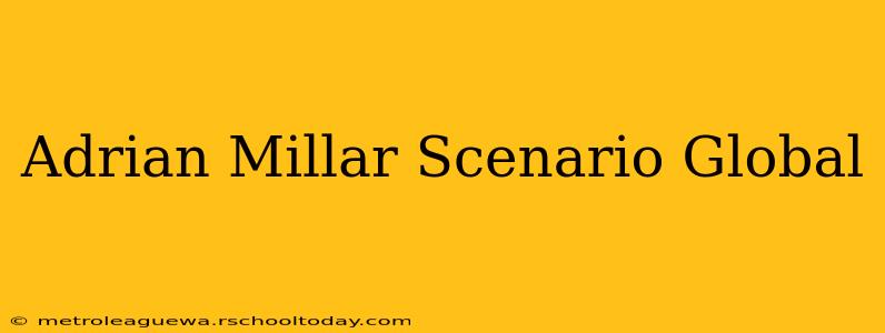 Adrian Millar Scenario Global