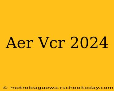 Aer Vcr 2024