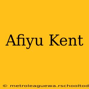 Afiyu Kent