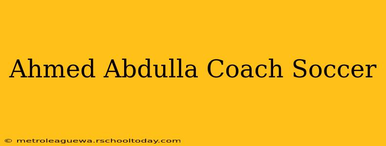 Ahmed Abdulla Coach Soccer