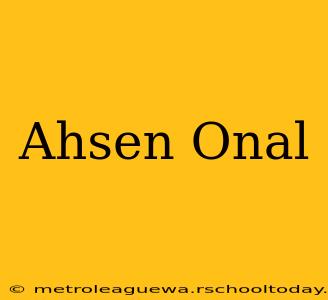 Ahsen Onal