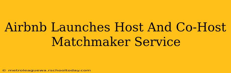 Airbnb Launches Host And Co-Host Matchmaker Service