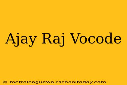 Ajay Raj Vocode