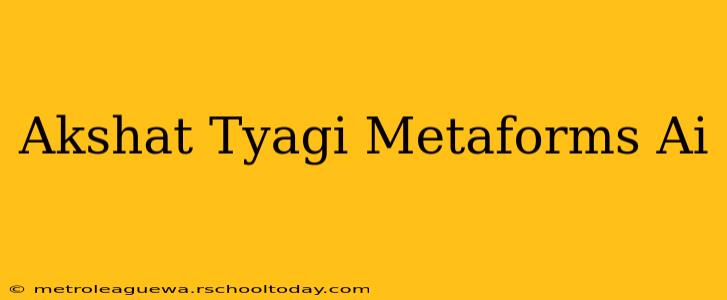 Akshat Tyagi Metaforms Ai