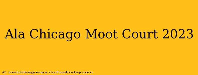 Ala Chicago Moot Court 2023