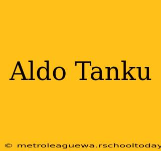 Aldo Tanku