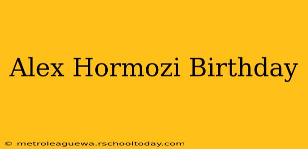 Alex Hormozi Birthday