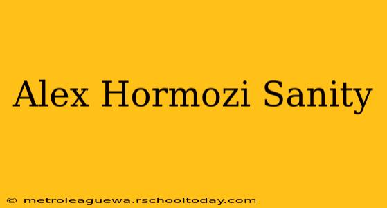 Alex Hormozi Sanity