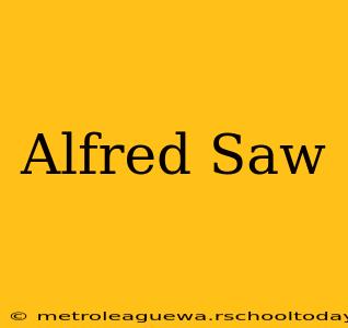 Alfred Saw