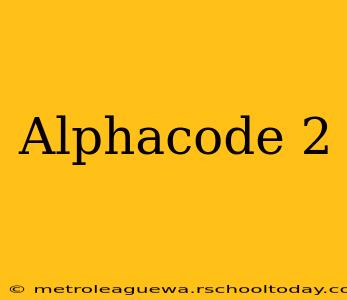 Alphacode 2