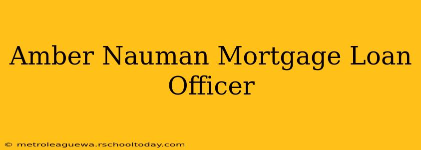 Amber Nauman Mortgage Loan Officer