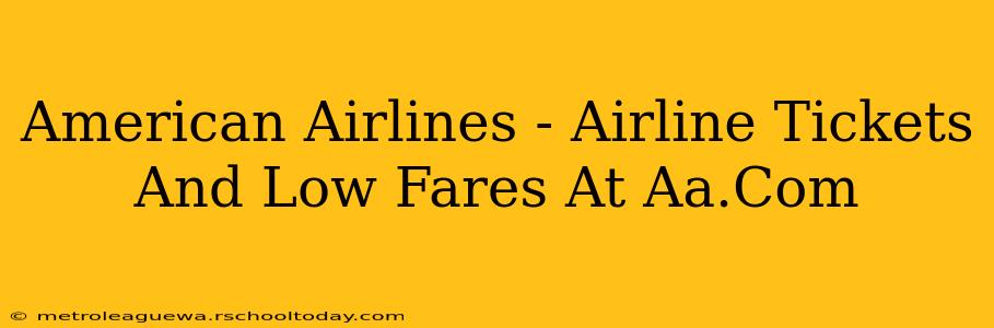 American Airlines - Airline Tickets And Low Fares At Aa.Com