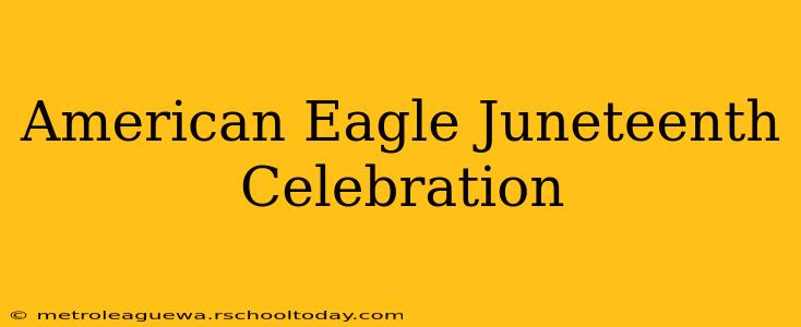 American Eagle Juneteenth Celebration