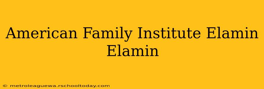 American Family Institute Elamin Elamin