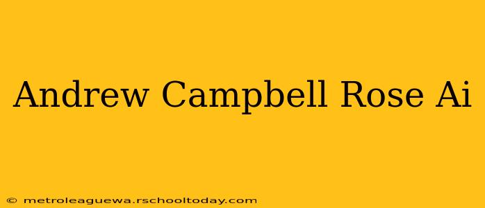 Andrew Campbell Rose Ai