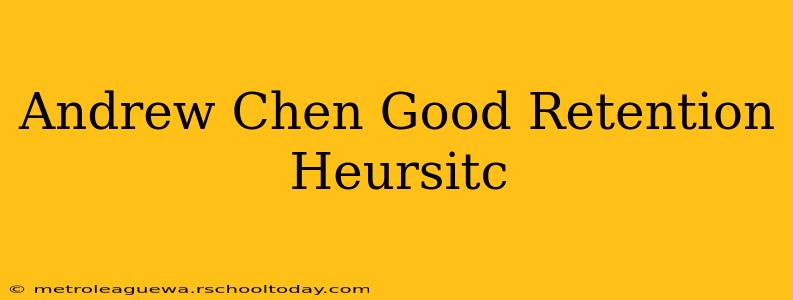 Andrew Chen Good Retention Heursitc