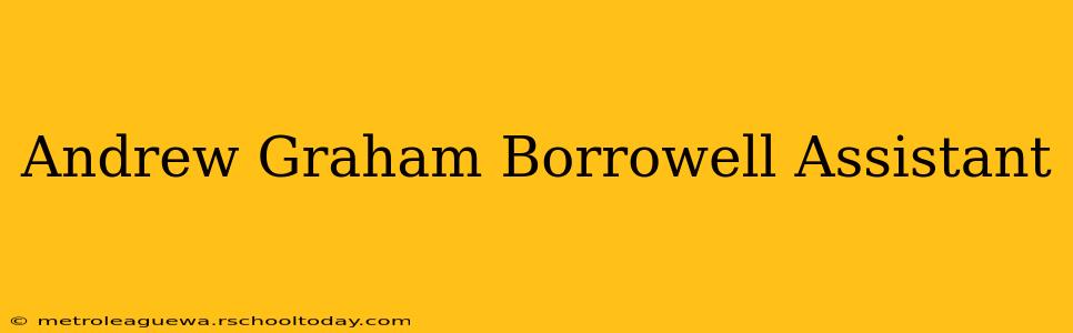 Andrew Graham Borrowell Assistant