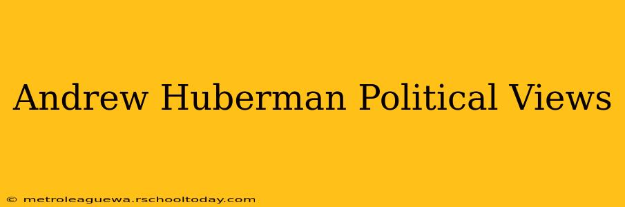 Andrew Huberman Political Views