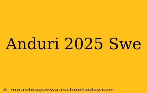 Anduri 2025 Swe