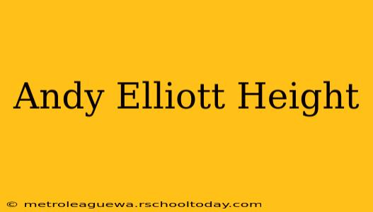 Andy Elliott Height