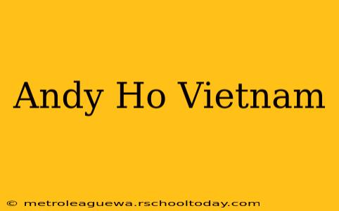 Andy Ho Vietnam