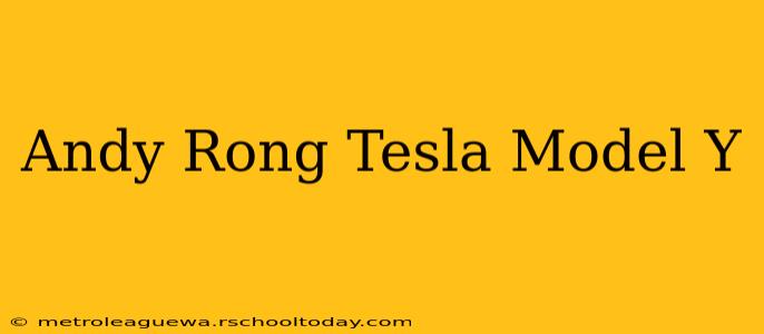 Andy Rong Tesla Model Y