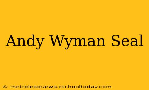 Andy Wyman Seal