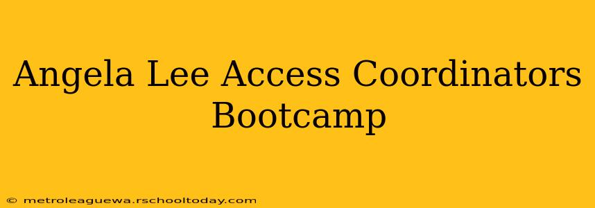 Angela Lee Access Coordinators Bootcamp