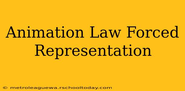 Animation Law Forced Representation