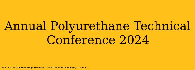 Annual Polyurethane Technical Conference 2024