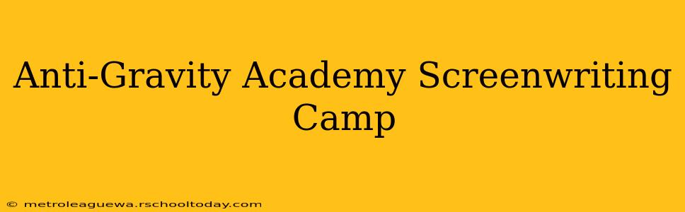 Anti-Gravity Academy Screenwriting Camp