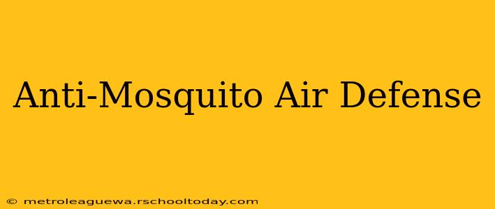 Anti-Mosquito Air Defense