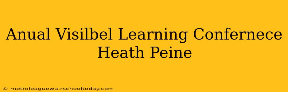 Anual Visilbel Learning Confernece Heath Peine